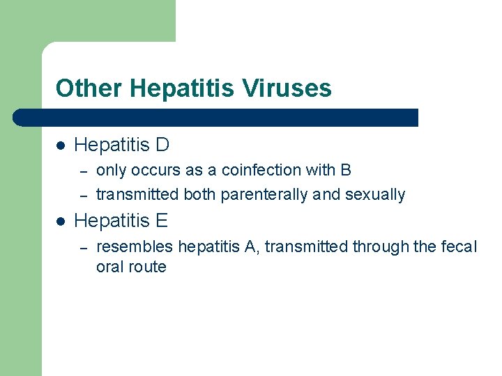 Other Hepatitis Viruses l Hepatitis D – – l only occurs as a coinfection