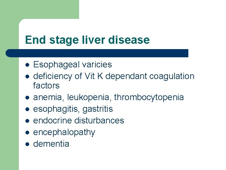 End stage liver disease l l l l Esophageal varicies deficiency of Vit K