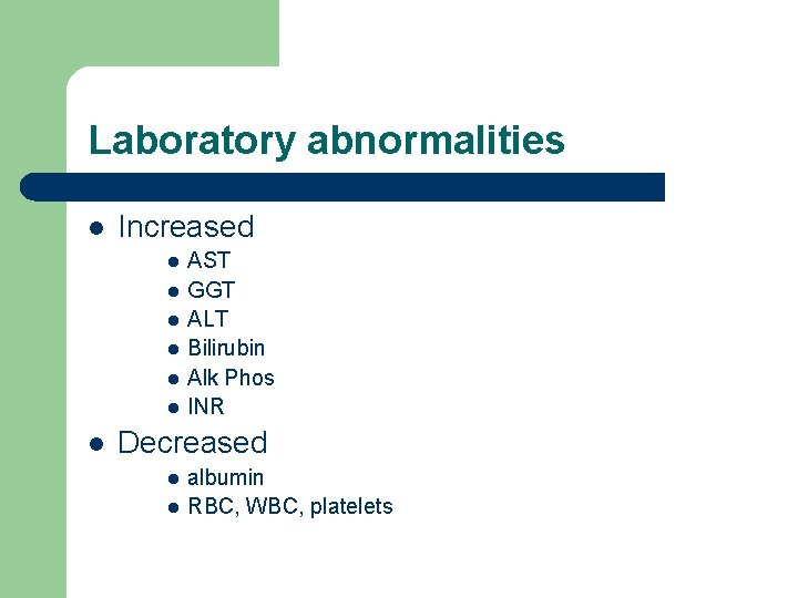 Laboratory abnormalities l Increased l l l l AST GGT ALT Bilirubin Alk Phos
