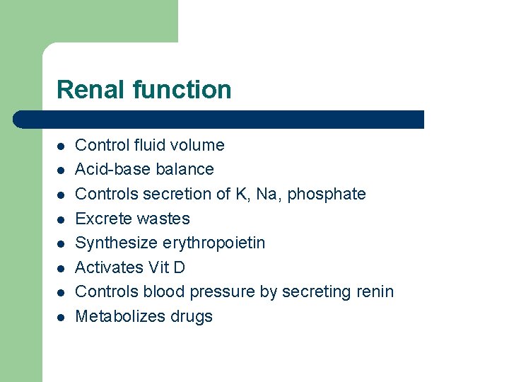 Renal function l l l l Control fluid volume Acid-base balance Controls secretion of
