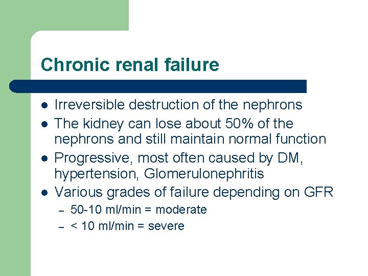 Chronic renal failure l l Irreversible destruction of the nephrons The kidney can lose