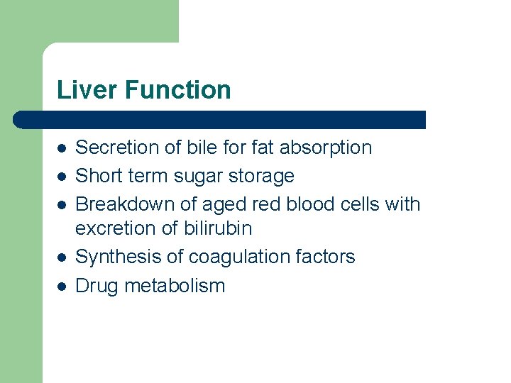 Liver Function l l l Secretion of bile for fat absorption Short term sugar