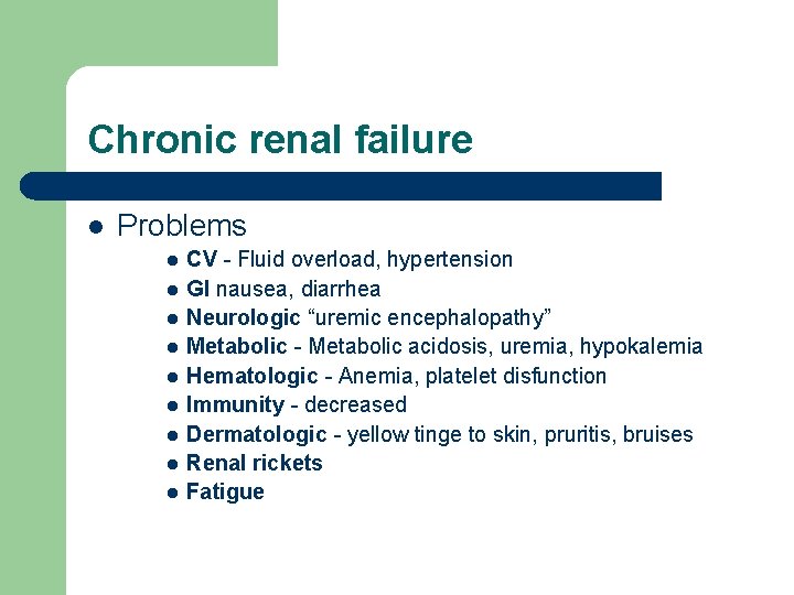 Chronic renal failure l Problems l l l l l CV - Fluid overload,