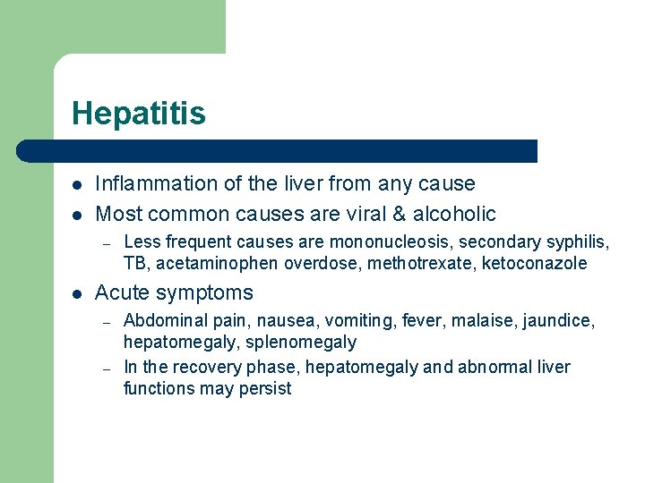 Hepatitis l l Inflammation of the liver from any cause Most common causes are