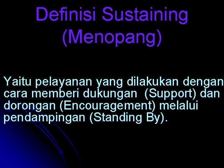 Definisi Sustaining (Menopang) Yaitu pelayanan yang dilakukan dengan cara memberi dukungan (Support) dan dorongan