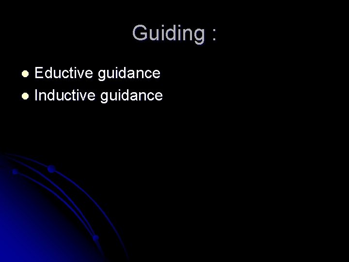 Guiding : Eductive guidance l Inductive guidance l 