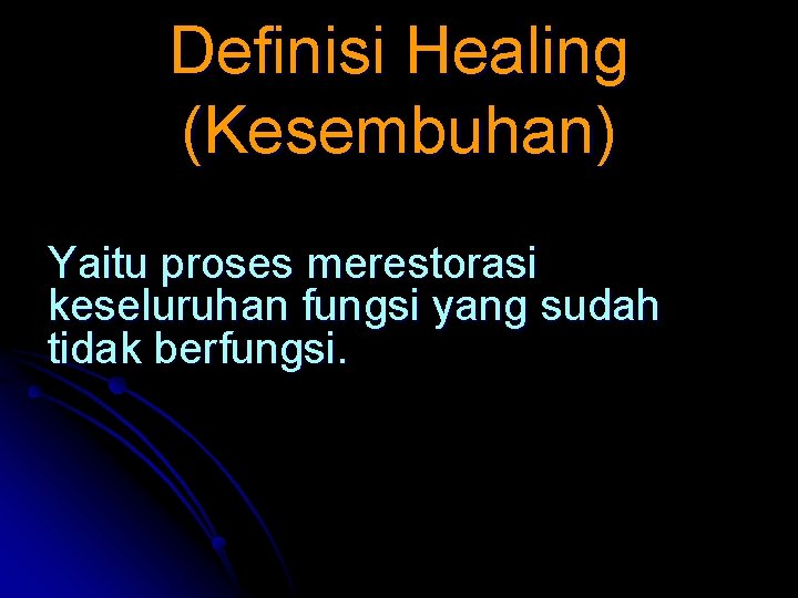 Definisi Healing (Kesembuhan) Yaitu proses merestorasi keseluruhan fungsi yang sudah tidak berfungsi. 