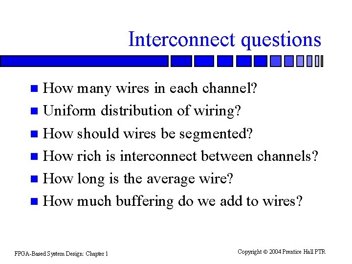 Interconnect questions How many wires in each channel? n Uniform distribution of wiring? n