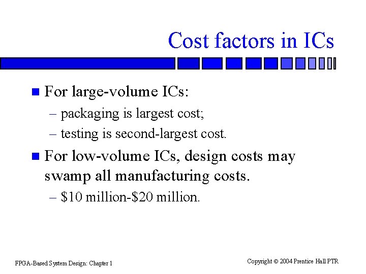 Cost factors in ICs n For large-volume ICs: – packaging is largest cost; –