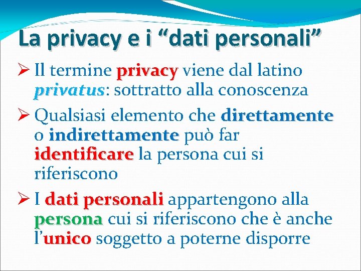 La privacy e i “dati personali” Ø Il termine privacy viene dal latino privatus: