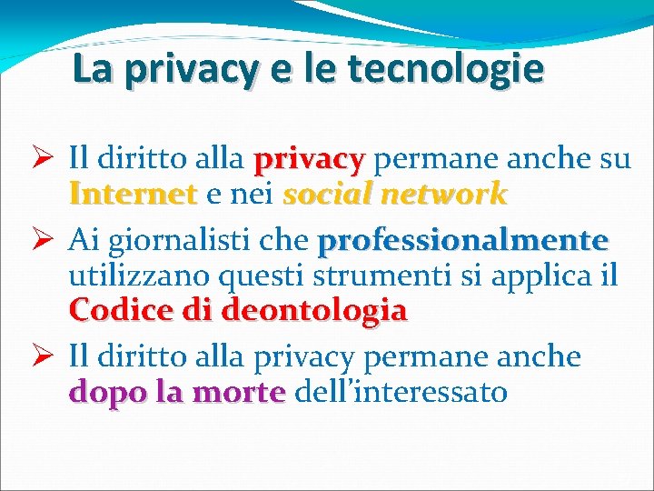 La privacy e le tecnologie Ø Il diritto alla privacy permane anche su Internet