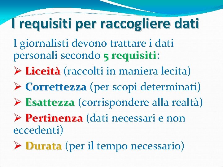 I requisiti per raccogliere dati I giornalisti devono trattare i dati personali secondo 5