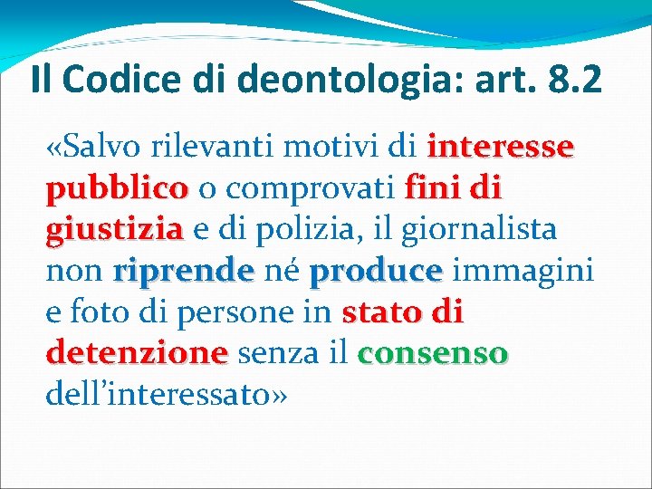 Il Codice di deontologia: art. 8. 2 «Salvo rilevanti motivi di interesse pubblico o