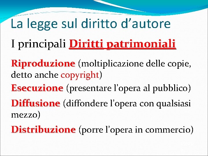 La legge sul diritto d’autore I principali Diritti patrimoniali Riproduzione (moltiplicazione delle copie, detto