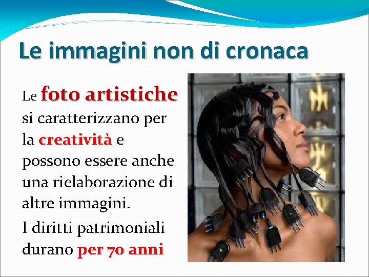 Le immagini non di cronaca Le foto artistiche si caratterizzano per la creatività e