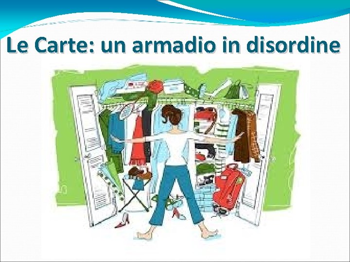 Le Carte: un armadio in disordine 