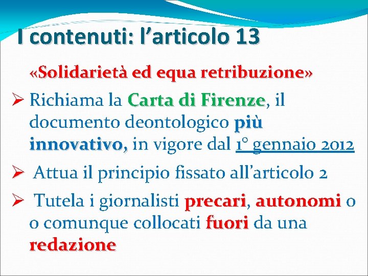 I contenuti: l’articolo 13 «Solidarietà ed equa retribuzione» Ø Richiama la Carta di Firenze,