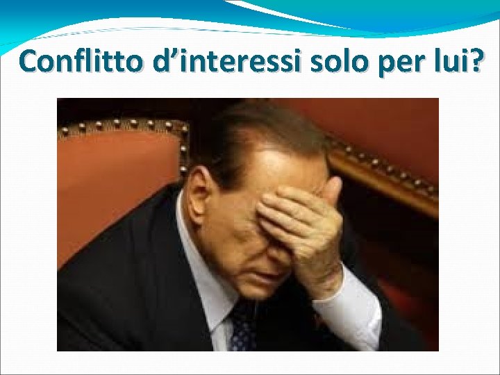 Conflitto d’interessi solo per lui? 