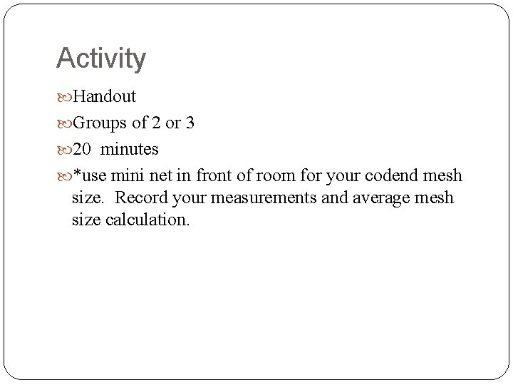 Activity Handout Groups of 2 or 3 20 minutes *use mini net in front