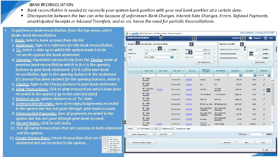 § BANK RECONCILIATION § Bank reconciliation is needed to reconcile your system bank position