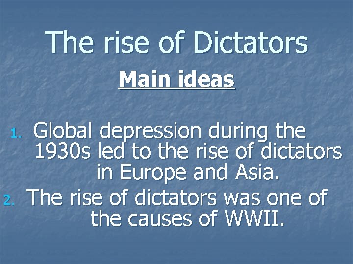 The rise of Dictators Main ideas 1. 2. Global depression during the 1930 s