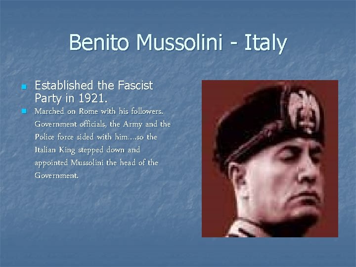 Benito Mussolini - Italy n n Established the Fascist Party in 1921. Marched on