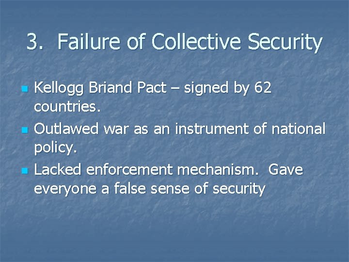 3. Failure of Collective Security n n n Kellogg Briand Pact – signed by