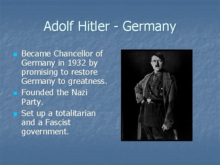 Adolf Hitler - Germany n n n Became Chancellor of Germany in 1932 by