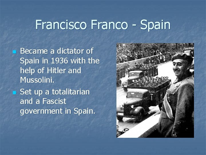 Francisco Franco - Spain n n Became a dictator of Spain in 1936 with