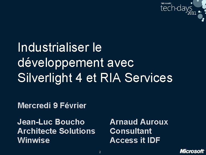 Industrialiser le développement avec Silverlight 4 et RIA Services Mercredi 9 Février Jean-Luc Boucho