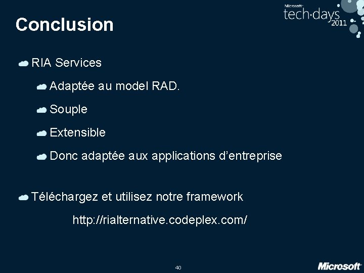 Conclusion RIA Services Adaptée au model RAD. Souple Extensible Donc adaptée aux applications d’entreprise