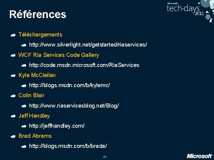 Références Téléchargements http: //www. silverlight. net/getstarted/riaservices/ WCF Ria Services Code Gallery http: //code. msdn.