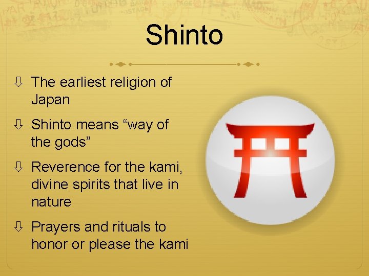 Shinto The earliest religion of Japan Shinto means “way of the gods” Reverence for
