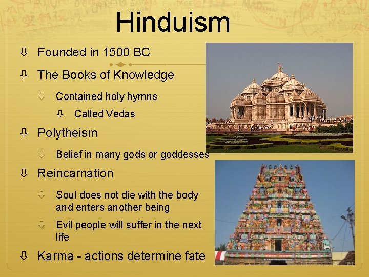 Hinduism Founded in 1500 BC The Books of Knowledge Contained holy hymns Called Vedas