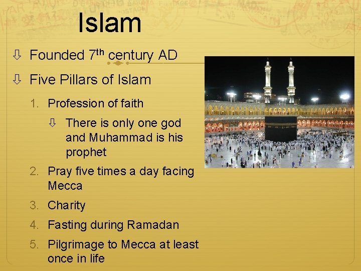Islam Founded 7 th century AD Five Pillars of Islam 1. Profession of faith