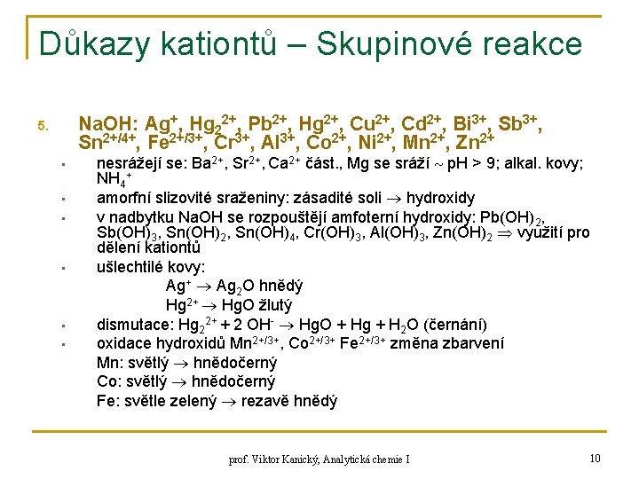 Důkazy kationtů – Skupinové reakce Na. OH: Ag+, Hg 22+, Pb 2+, Hg 2+,