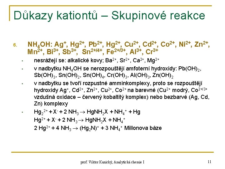 Důkazy kationtů – Skupinové reakce NH 4 OH: Ag+, Hg 2+, Pb 2+, Hg