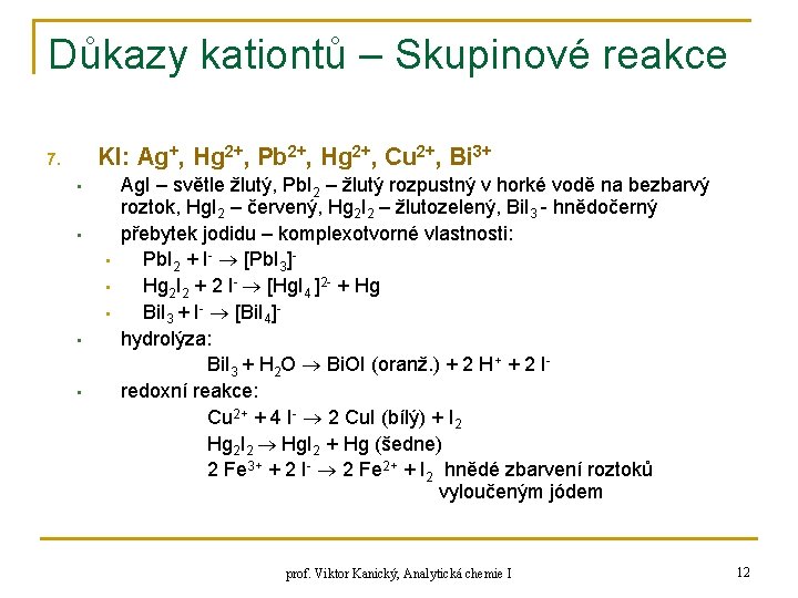 Důkazy kationtů – Skupinové reakce KI: Ag+, Hg 2+, Pb 2+, Hg 2+, Cu
