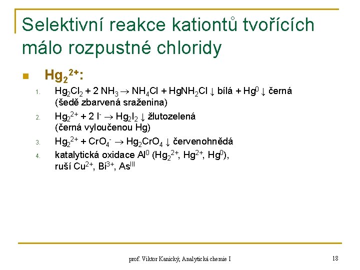 Selektivní reakce kationtů tvořících málo rozpustné chloridy Hg 22+: n 1. 2. 3. 4.
