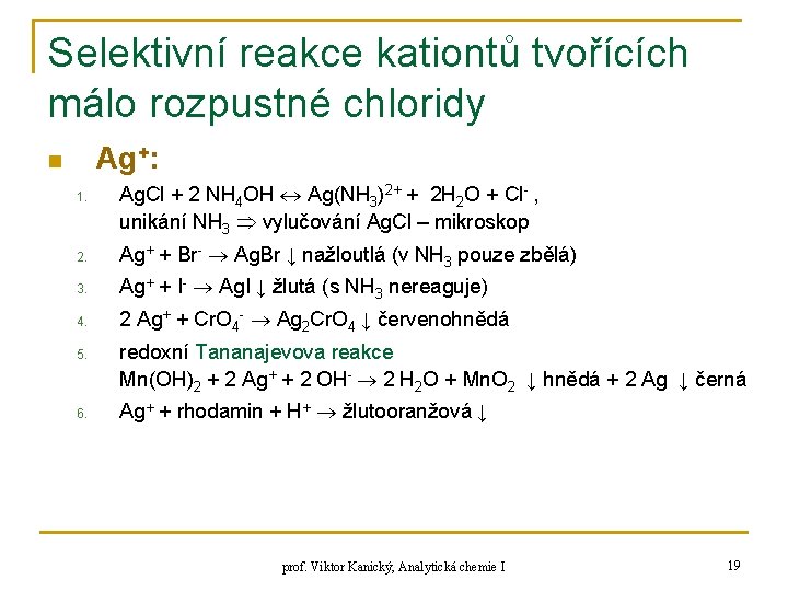 Selektivní reakce kationtů tvořících málo rozpustné chloridy Ag+: n 1. Ag. Cl + 2