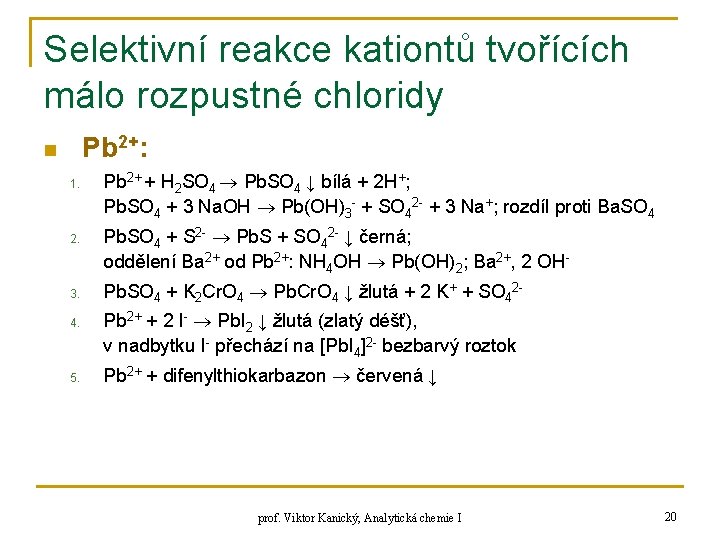 Selektivní reakce kationtů tvořících málo rozpustné chloridy Pb 2+: n 1. 2. 3. 4.