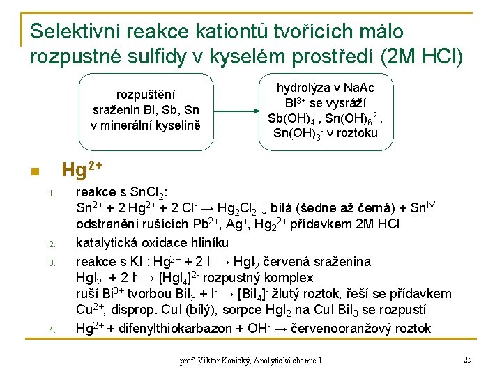 Selektivní reakce kationtů tvořících málo rozpustné sulfidy v kyselém prostředí (2 M HCl) rozpuštění