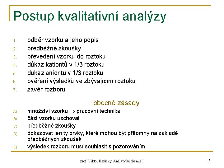 Postup kvalitativní analýzy 1. 2. 3. 4. 5. 6. 7. odběr vzorku a jeho