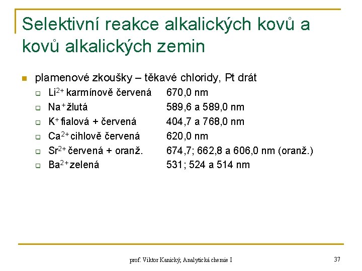 Selektivní reakce alkalických kovů alkalických zemin n plamenové zkoušky – těkavé chloridy, Pt drát