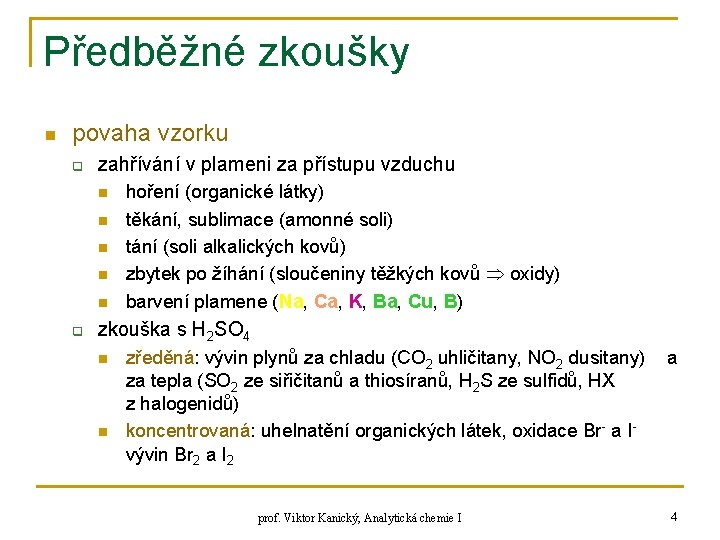 Předběžné zkoušky n povaha vzorku q zahřívání v plameni za přístupu vzduchu n n