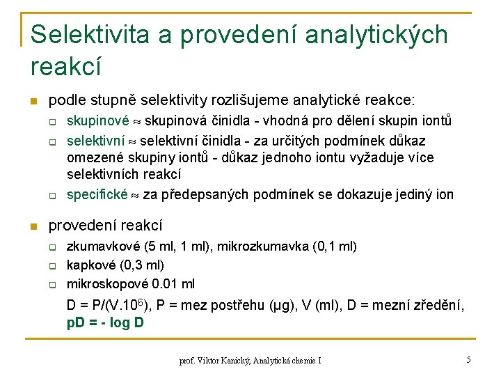 Selektivita a provedení analytických reakcí n podle stupně selektivity rozlišujeme analytické reakce: q q