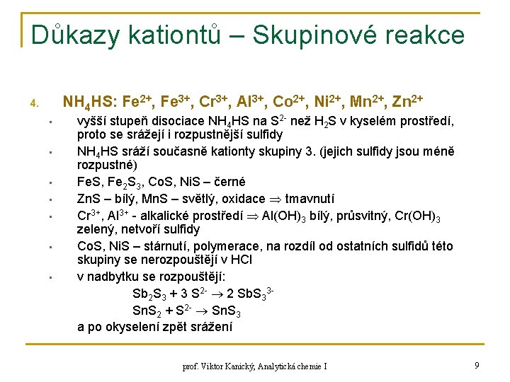 Důkazy kationtů – Skupinové reakce NH 4 HS: Fe 2+, Fe 3+, Cr 3+,