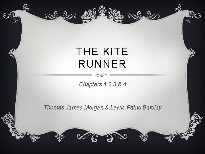 THE KITE RUNNER Chapters 1, 2, 3 & 4 Thomas James Morgan & Lewis THE KITE RUNNER Chapters 1, 2, 3 & 4 Thomas James Morgan & Lewis