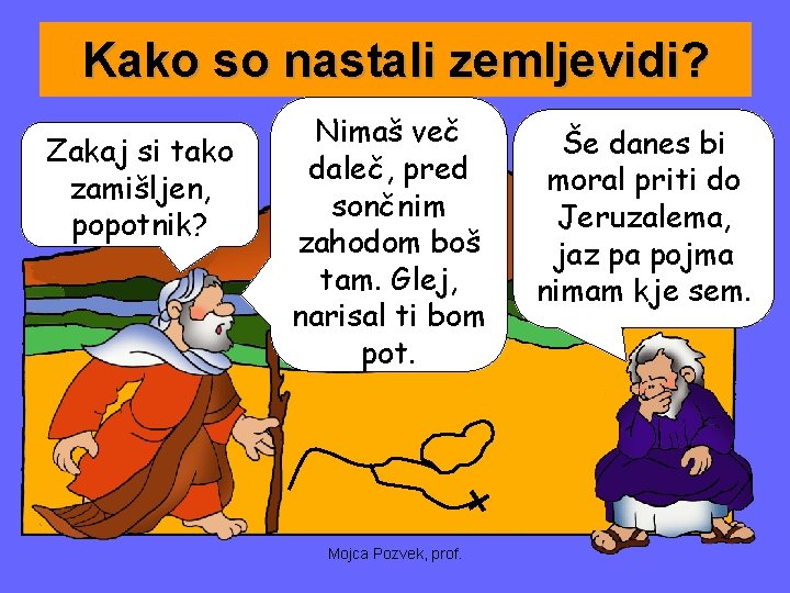 Kako so nastali zemljevidi? Zakaj si tako zamišljen, popotnik? Nimaš več daleč, pred sončnim