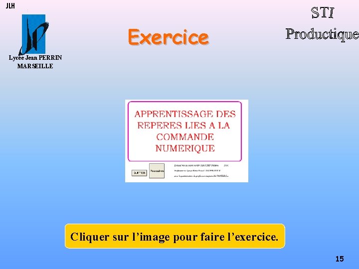 JLH Exercice Lycée Jean PERRIN MARSEILLE Cliquer sur l’image pour faire l’exercice. 15 